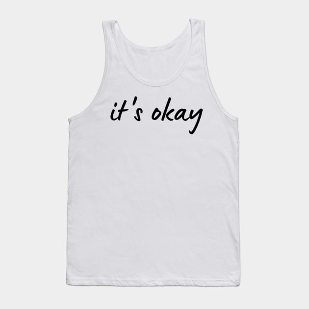 It's okay Tank Top by maplejoyy